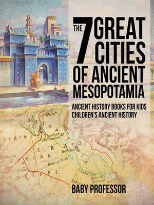 The 7 Great Cities of Ancient Mesopotamia--Ancient History Books for Kids--Children's Ancient History - ebook